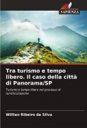 Cover-Bild zum Titel 'Tra turismo e tempo libero. Il caso della città di Panorama/SP' von 'Willian Ribeiro Da Silva'