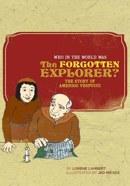 Who in the World Was The Forgotten Explorer?: The Story of Amerigo Vespucci (Who in the World) - Lorene Lambert