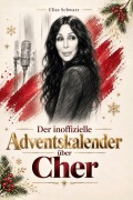 Cover-Bild zum Titel 'Der inoffizielle Adventskalender über Cher' von 'Elias Schwarz'