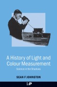Cover-Bild zum Titel 'A History of Light and Colour Measurement' von 'Sean F. Johnston'