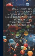 Cover-Bild zum Titel 'Dissertation Sur L'aether, Dans Laquelle On Examine Les Différens Produits Du Mêlange De L'esprit De Vin Avec Les Acides Minéraux...' von 'Antoine Baumé'