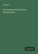 Cover-Bild zum Titel 'Der Gewerbs-Betrieb in den Strafanstalten' von 'Ad. Bauer'