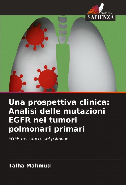 Una prospettiva clinica: Analisi delle mutazioni EGFR nei tumori polmonari primari - Talha Mahmud