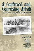 Cover-Bild zum Titel 'A Confused and Confusing Affair: Arkansas and Reconstruction' von 'Mark Christ'
