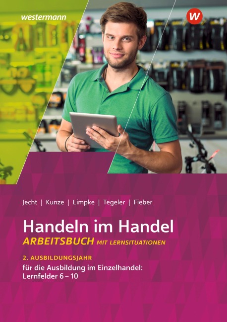 Handeln im Handel. 2. Ausbildungsjahr im Einzelhandel. Arbeitsbuch - Hans Jecht, Peter Limpke, Rainer Tegeler, Marcel Kunze, Tobias Fieber