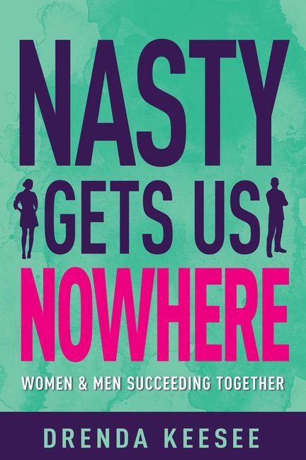 Nasty Gets Us Nowhere - Drenda Keesee