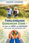 Cover-Bild zum Titel 'Familienbande Gemeinsam stark - Ein Weg zu Harmonie mit ADHS, Asperger und allem was dazwischen liegt' von 'Sophie Leander'