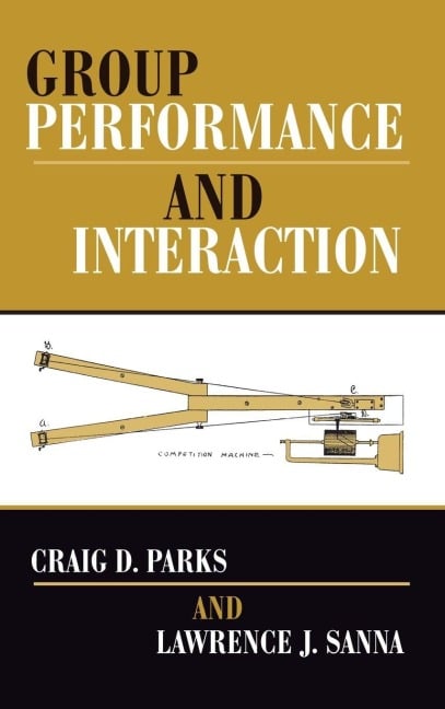 Group Performance And Interaction - Craig D Parks, Lawrence J Sanna