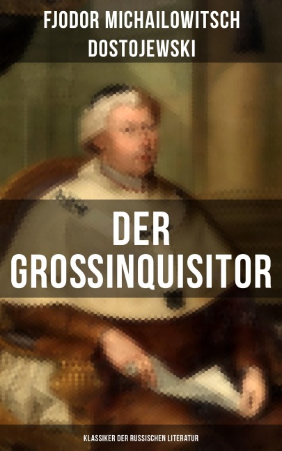 Der Großinquisitor: Klassiker der russischen Literatur - Fjodor Michailowitsch Dostojewski