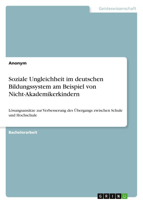 Soziale Ungleichheit im deutschen Bildungssystem am Beispiel von Nicht-Akademikerkindern - Anonymous