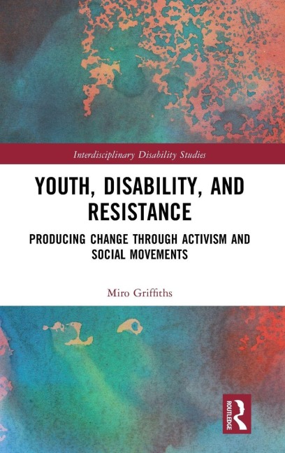 Youth, Disability, and Resistance - Miro Griffiths