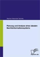 Planung und Analyse eines idealen Rechtsinformationssystems - Stephan Alexander Taborsky