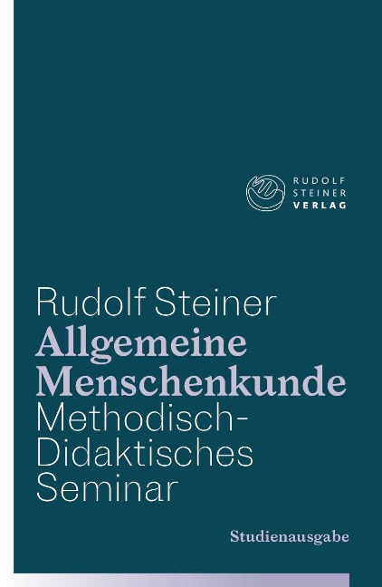 Allgemeine Menschenkunde - Methodisch-Didaktisches - Seminar. Studienausgabe - Rudolf Steiner