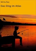 Cover-Bild zum Titel 'Das Ding im Atlas' von 'Micha Rau'
