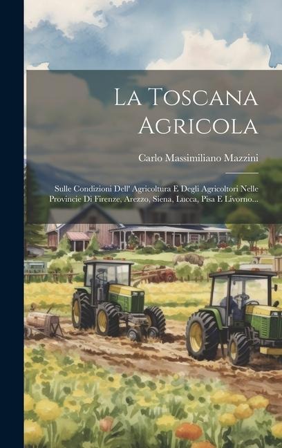La Toscana Agricola - Carlo Massimiliano Mazzini