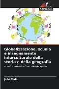 Globalizzazione, scuola e insegnamento interculturale della storia e della geografia - João Maia