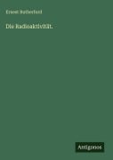 Cover-Bild zum Titel 'Die Radioaktivität.' von 'Ernest Rutherford'