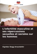 Cover-Bild zum Titel 'L'infertilité masculine et ses répercussions sexuelles et sociales sur les hommes' von 'Sigridur Dogg Arnardottir'