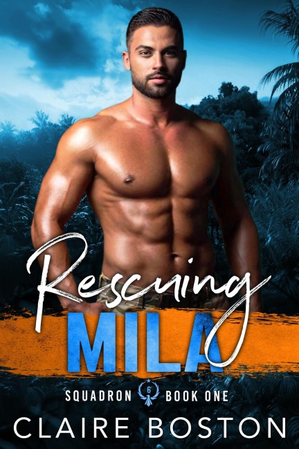 Rescuing Mila (Squadron 6, #1) - Claire Boston