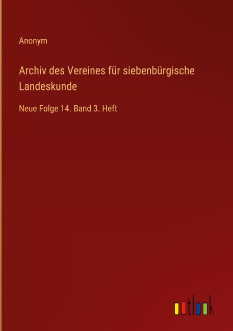 Archiv des Vereines für siebenbürgische Landeskunde - Anonym