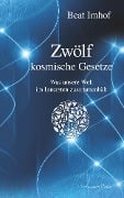 Cover-Bild zum Titel 'Zwölf kosmische Gesetze: Was unsere Welt im Inneren zusammenhält' von 'Beat Imhof'