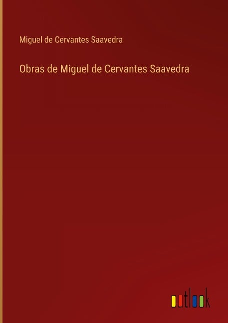 Obras de Miguel de Cervantes Saavedra - Miguel De Cervantes Saavedra