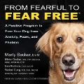 From Fearful to Fear Free: A Positive Program to Free Your Dog from Anxiety, Fears, and Phobias - Kim Campbell Thorton