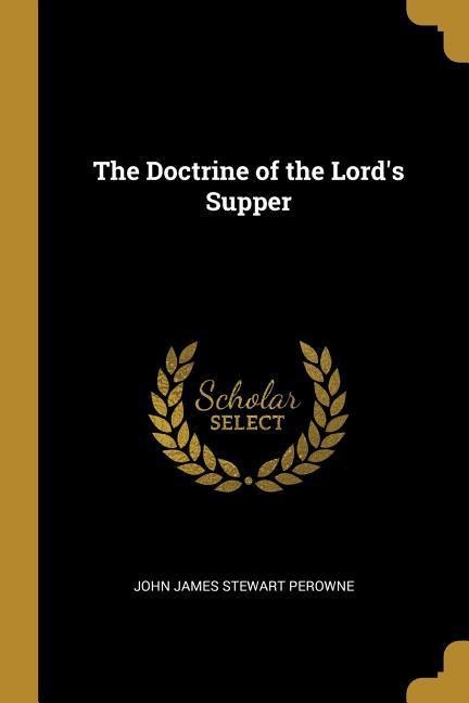 The Doctrine of the Lord's Supper - John James Stewart Perowne