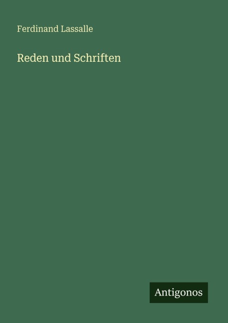 Reden und Schriften - Ferdinand Lassalle