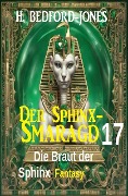 Cover-Bild zum Titel 'Die Braut der Sphinx: Fantasy: Der Sphinx Smaragd 17' von 'H. Bedford-Jones'