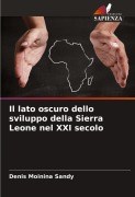 Cover-Bild zum Titel 'Il lato oscuro dello sviluppo della Sierra Leone nel XXI secolo' von 'Denis Moinina Sandy'