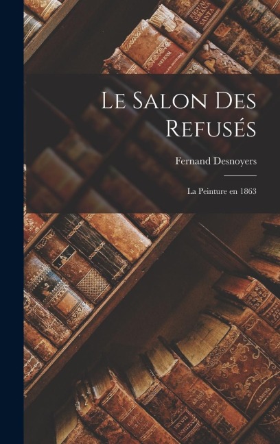 Le Salon des Refusés - Fernand Desnoyers