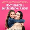 Cover-Bild zum Titel 'Hochsensible & gefühlsstarke Kinder: Wie Sie Ihr Kind liebevoll begleiten, erziehen, fördern und stärken - Hochsensibel und glücklich' von 'Maria Groninga'