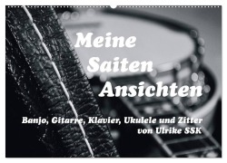 Meine Saiten Ansichten - Banjo, Gitarre, Klavier, Ukulele und Zitter von Ulrike SSK (Wandkalender 2026 DIN A2 quer), CALVENDO Monatskalender - Ulrike Ssk