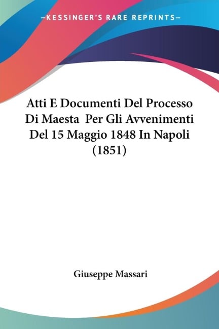 Atti E Documenti Del Processo Di Maesta  Per Gli Avvenimenti Del 15 Maggio 1848 In Napoli (1851) - Giuseppe Massari