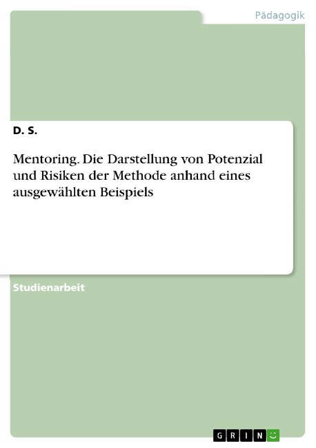 Mentoring. Die Darstellung von Potenzial und Risiken der Methode anhand eines ausgewählten Beispiels - D. S.