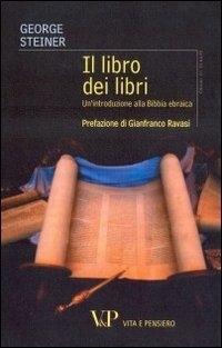 Il libro dei libri. Un'introduzione alla Bibbia ebraica - George Steiner
