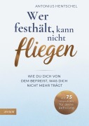 Cover-Bild zum Titel 'Wer festhält, kann nicht fliegen' von 'Antonius Hentschel'
