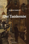 Cover-Bild zum Titel 'Der Taxidermist (Historischer Roman, Frankreich, Paris)' von 'Adrian Gmelch'