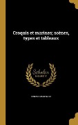 Cover-Bild zum Titel 'Croquis et marines; scènes, types et tableaux' von 'Ernest Chouinard'