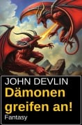 Dämonen greifen an! Fantasy - John Devlin