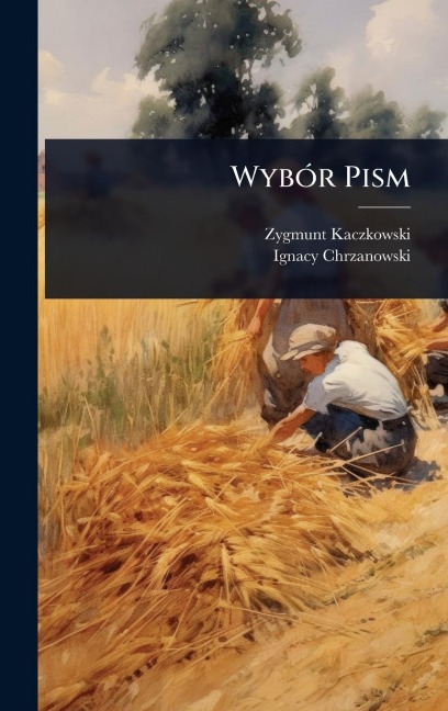 WybÃ3r Pism - Zygmunt Kaczkowski, Ignacy Chrzanowski