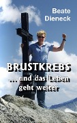 Cover-Bild zum Titel 'Brustkrebs ... und das Leben geht weiter' von 'Beate Dieneck'