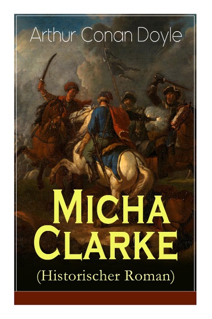 Micha Clarke (Historischer Roman) - Arthur Conan Doyle, Robert Koenig