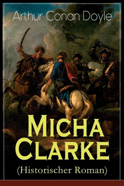 Micha Clarke (Historischer Roman) - Arthur Conan Doyle, Robert Koenig