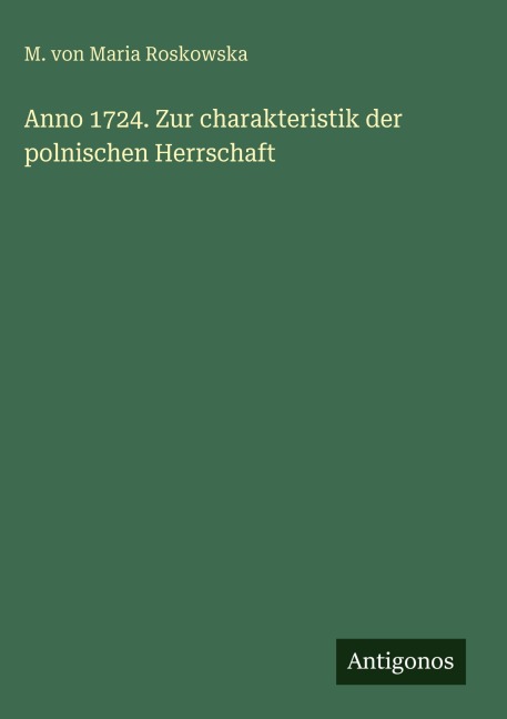 Anno 1724. Zur charakteristik der polnischen Herrschaft - M. von Maria Roskowska
