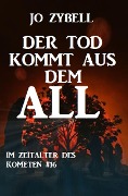 Der Tod kommt aus dem All: Das Zeitalter des Kometen #16 - Jo Zybell