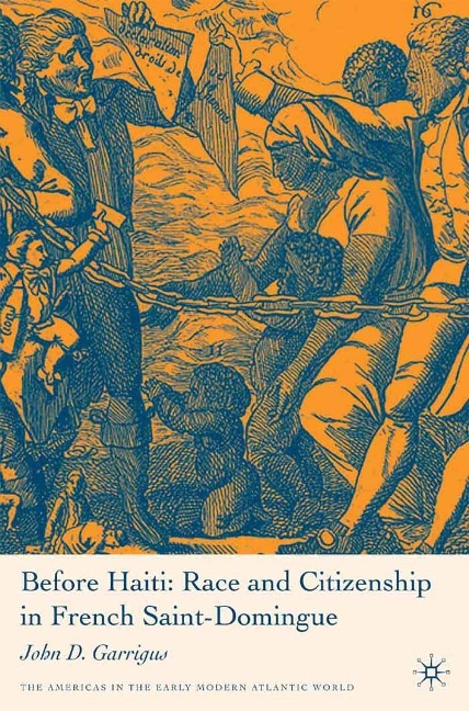 Before Haiti: Race and Citizenship in French Saint-Domingue - J. Garrigus
