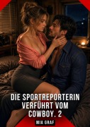 Cover-Bild zum Titel 'Die Sportreporterin verführt vom Cowboy. 2' von 'Mia Graf'
