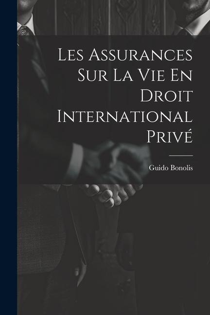 Les Assurances Sur La Vie En Droit International Privé - Guido Bonolis